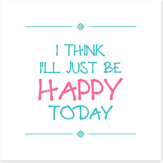 Be happy today