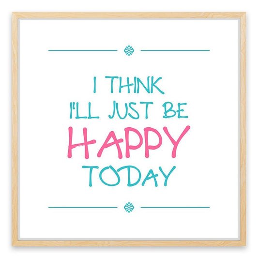 Be happy today