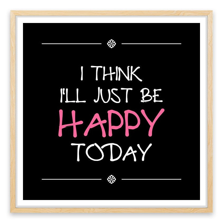 Be happy today