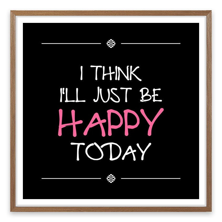 Be happy today