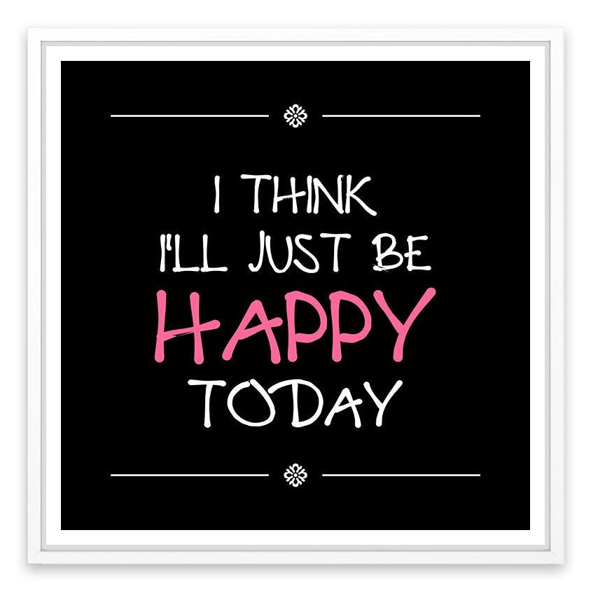 Be happy today