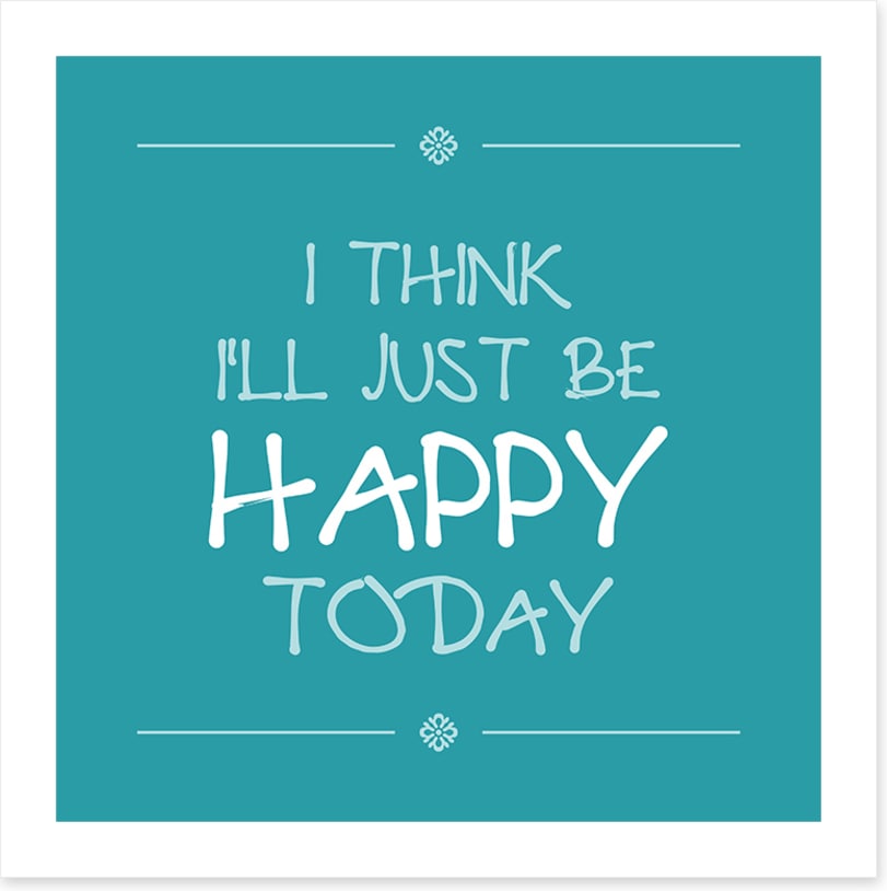 Be happy today
