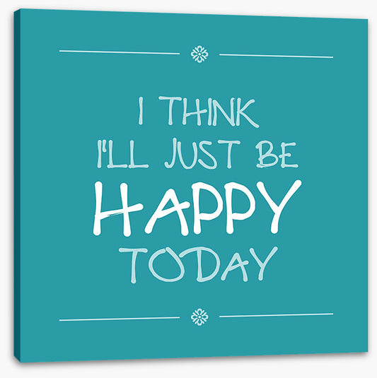 Be happy today