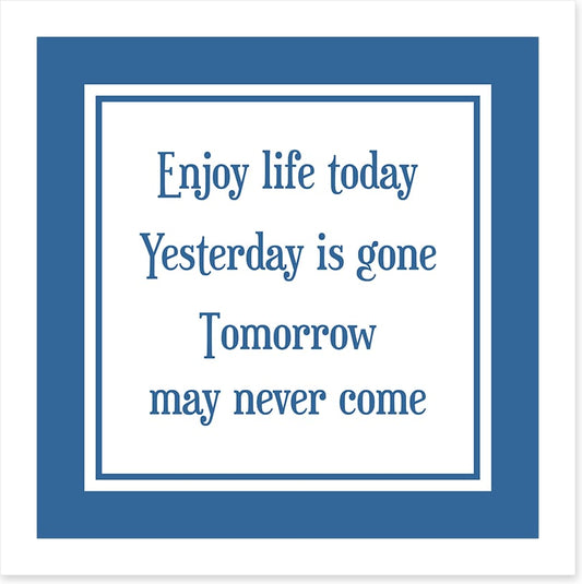 Enjoy life today