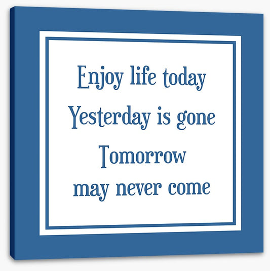 Enjoy life today