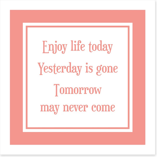 Enjoy life today
