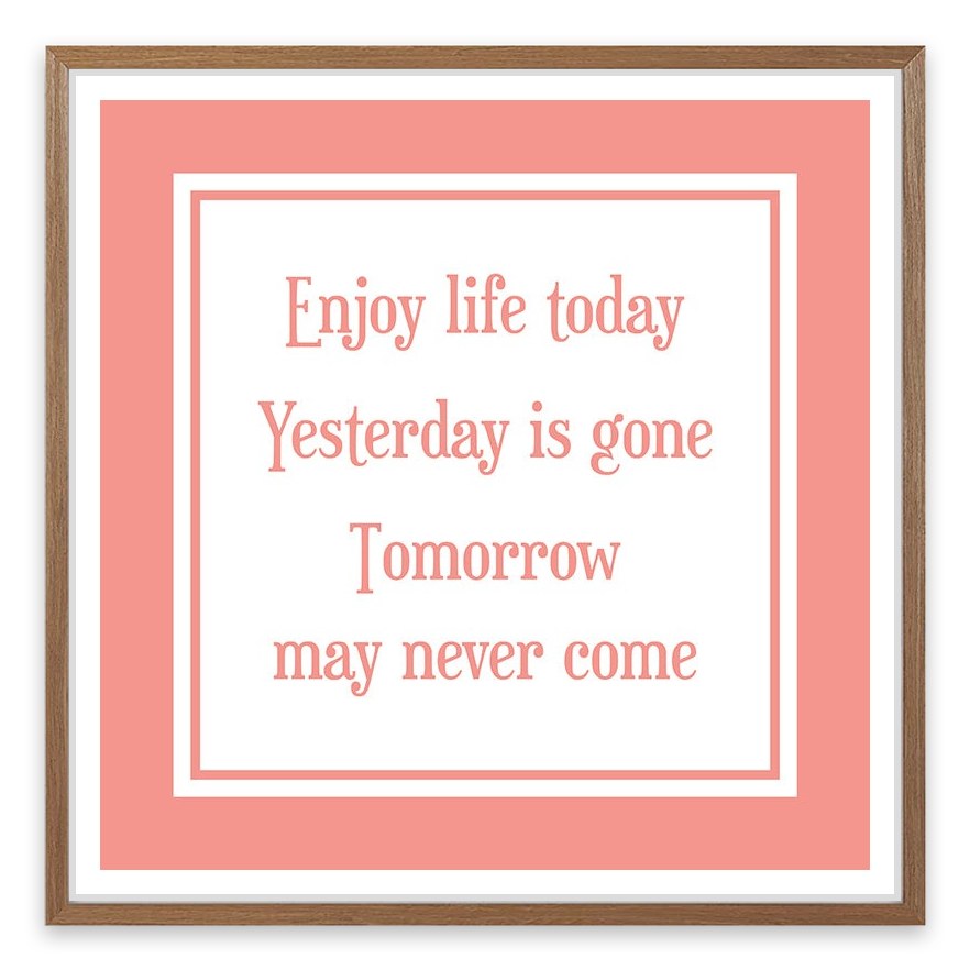 Enjoy life today