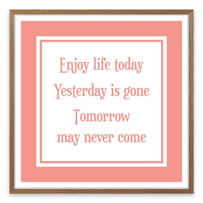 Enjoy life today