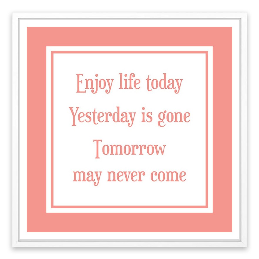 Enjoy life today