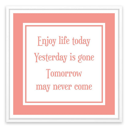 Enjoy life today