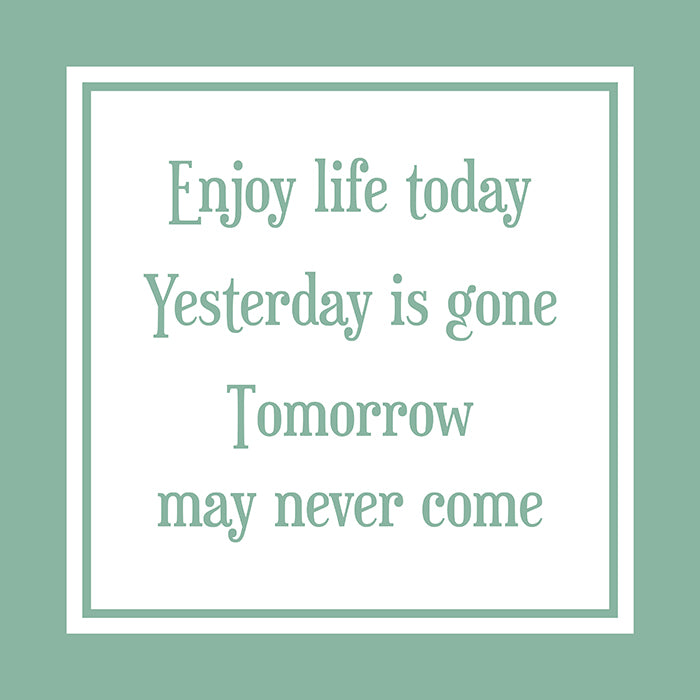Enjoy life today