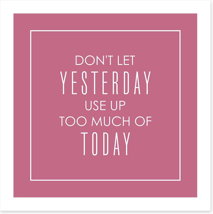 Don't let yesterday