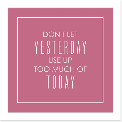 Don't let yesterday