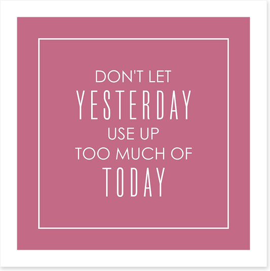 Don't let yesterday