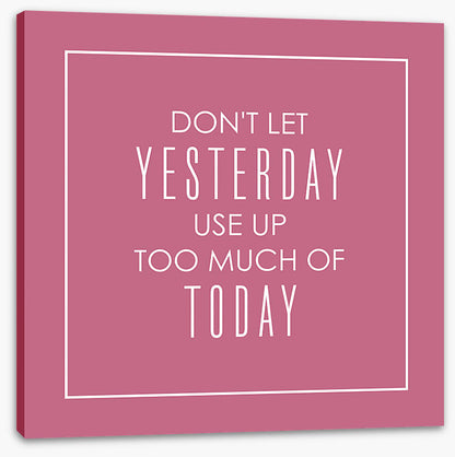 Don't let yesterday