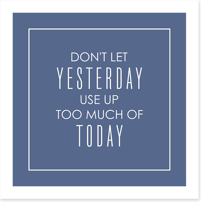 Don't let yesterday