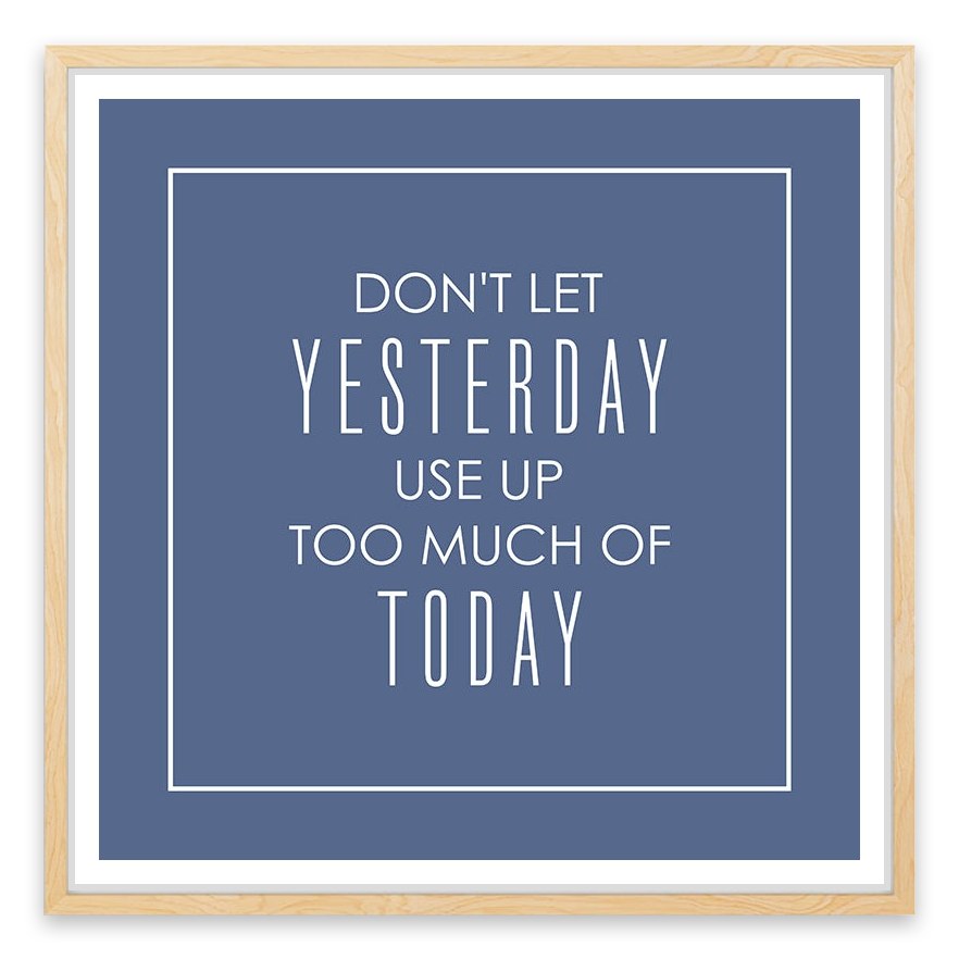 Don't let yesterday