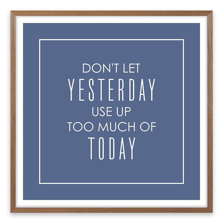 Don't let yesterday