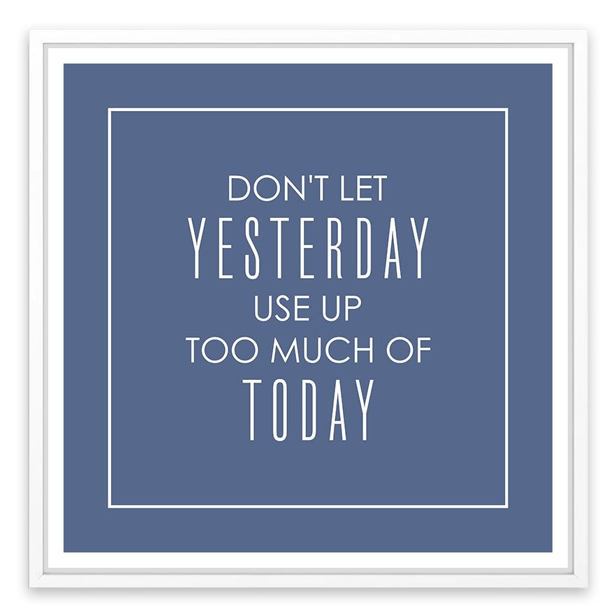 Don't let yesterday