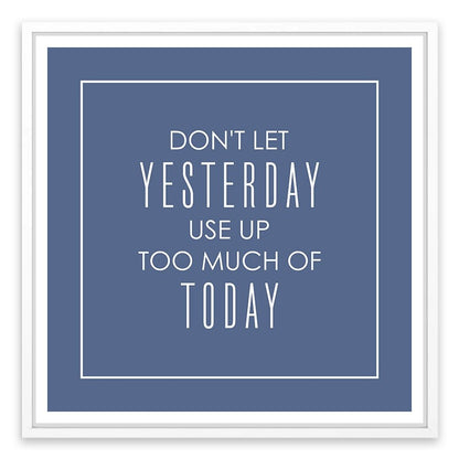 Don't let yesterday