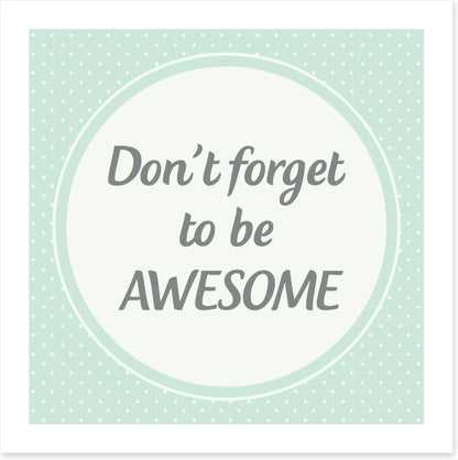 Don't forget to be awesome