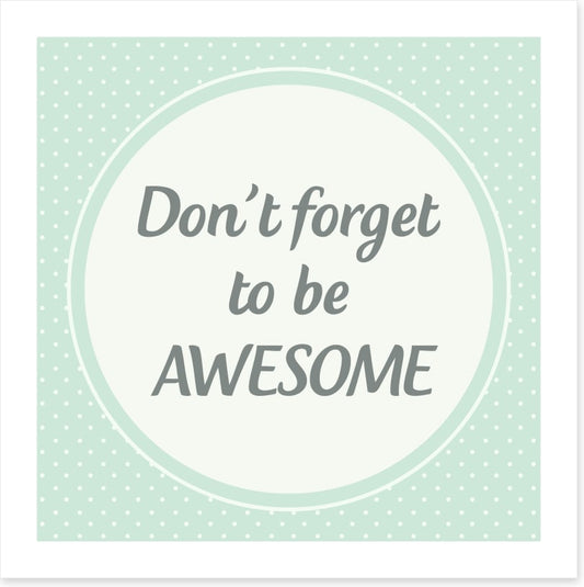 Don't forget to be awesome