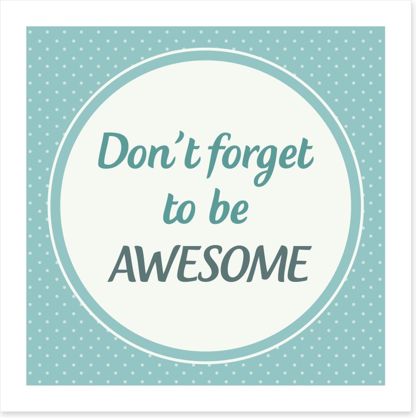 Don't forget to be awesome