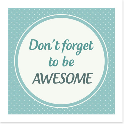 Don't forget to be awesome