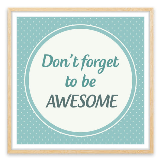 Don't forget to be awesome