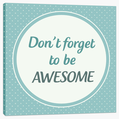 Don't forget to be awesome