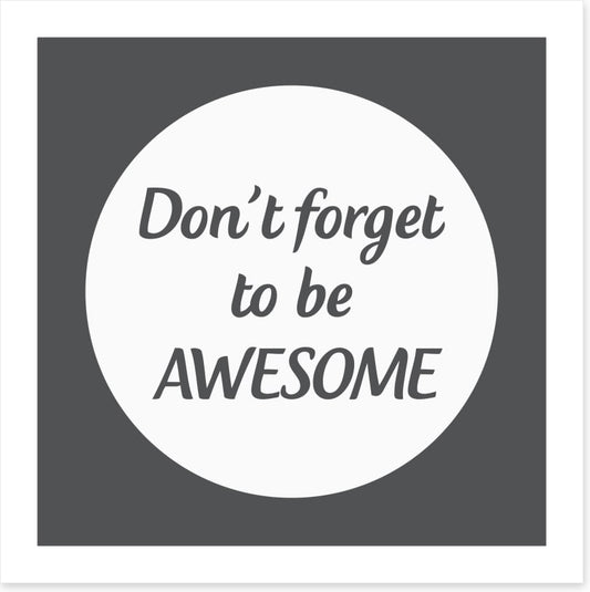 Don't forget to be awesome