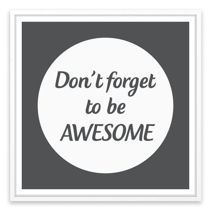 Don't forget to be awesome