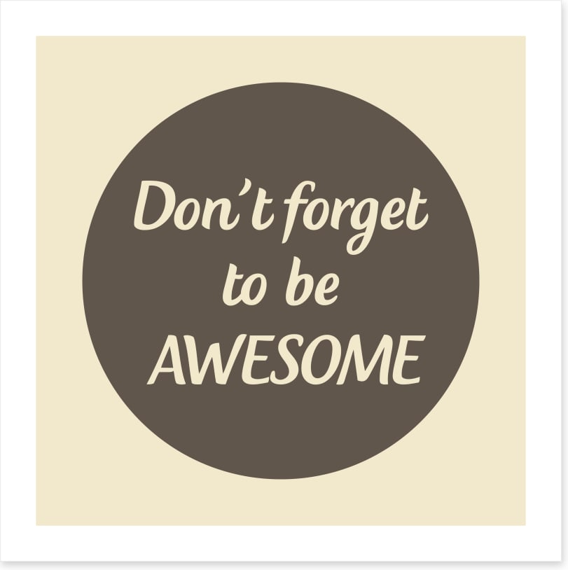 Don't forget to be awesome