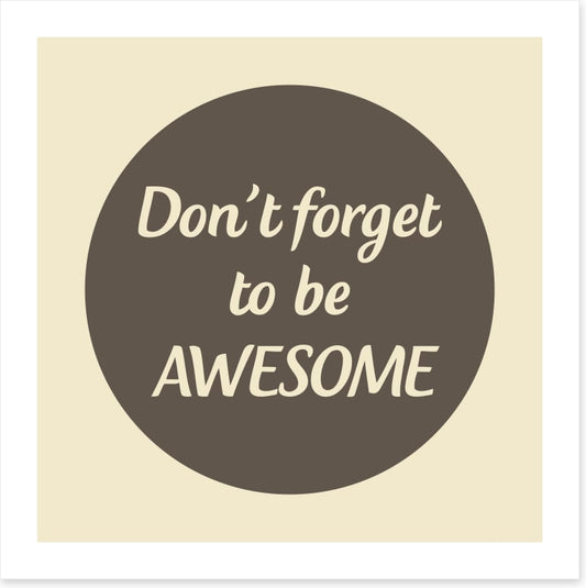 Don't forget to be awesome