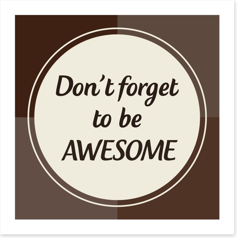 Don't forget to be awesome