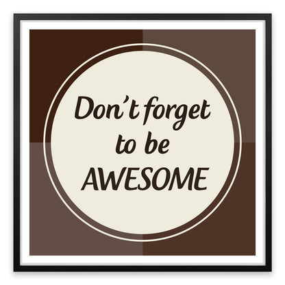 Don't forget to be awesome