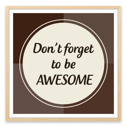Don't forget to be awesome