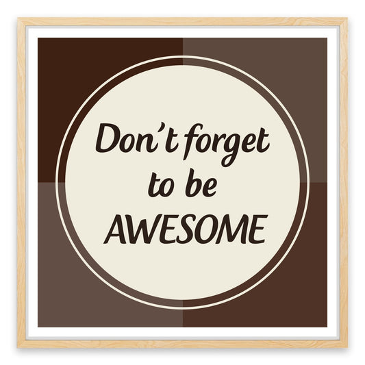 Don't forget to be awesome