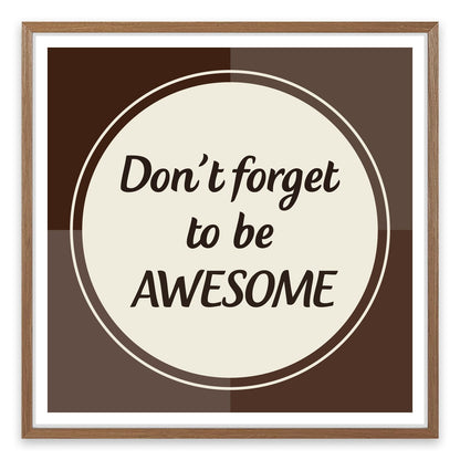 Don't forget to be awesome