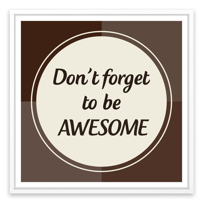 Don't forget to be awesome