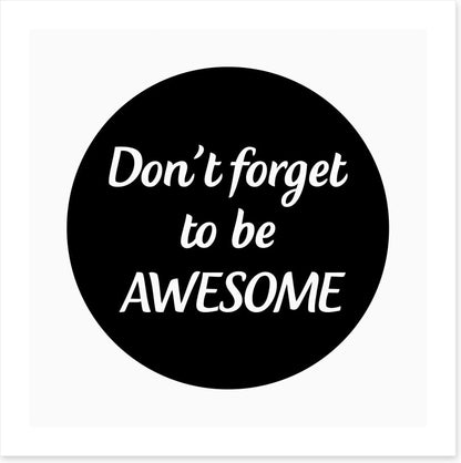 Don't forget to be awesome