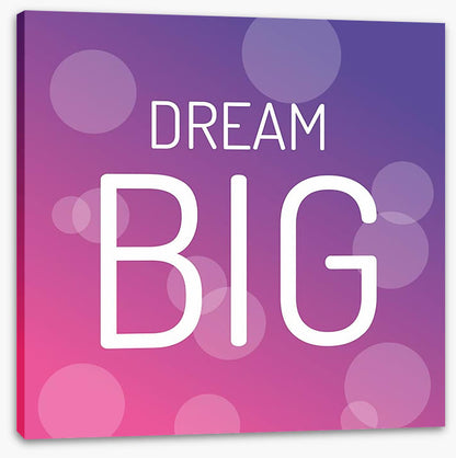 Dream big