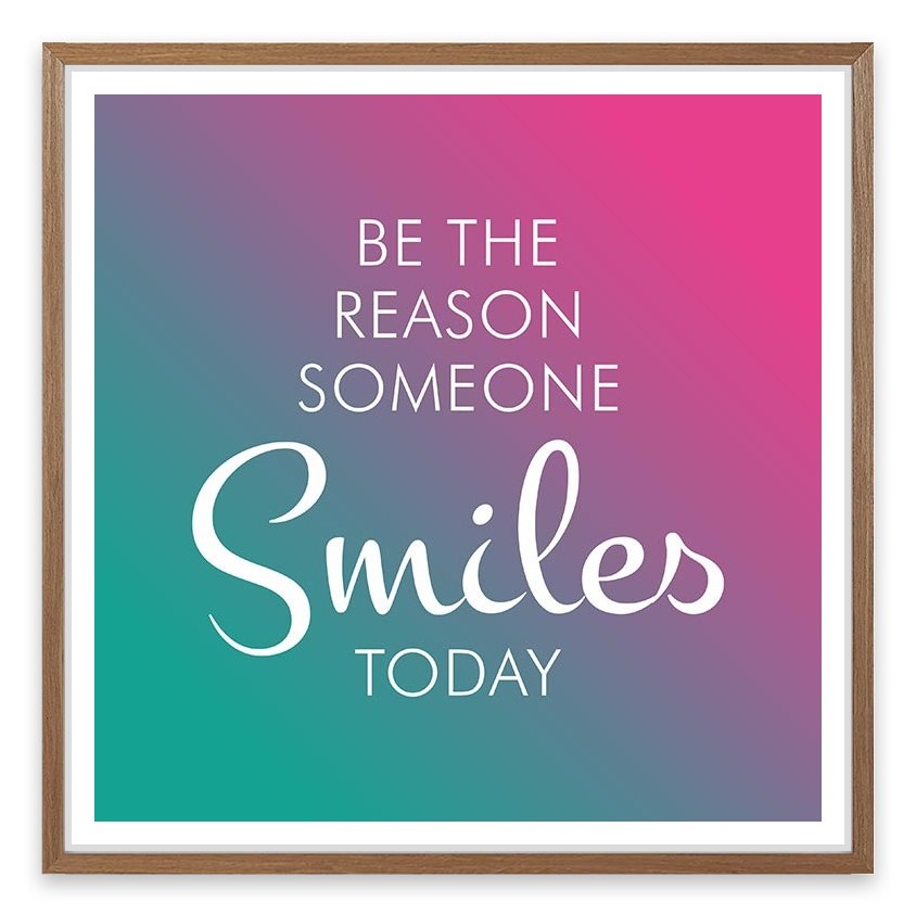 Be the reason someone smiles