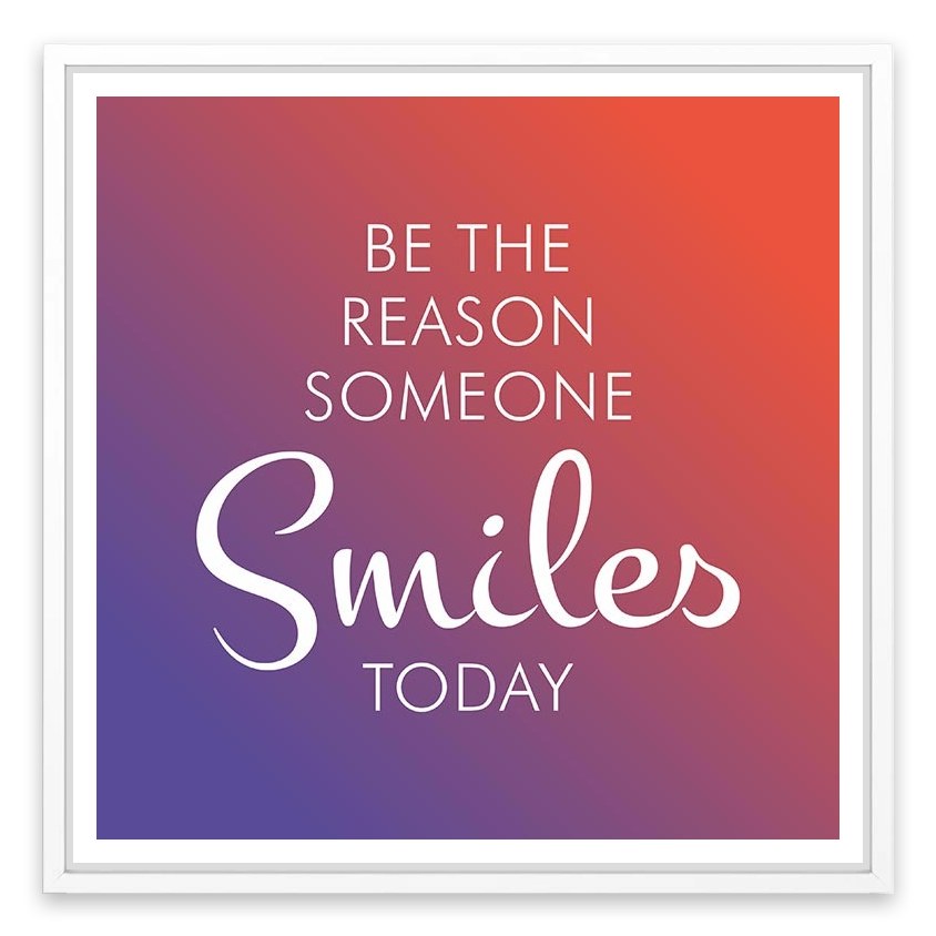 Be the reason someone smiles