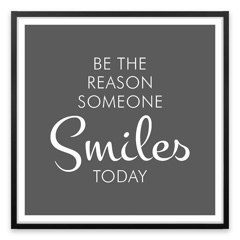 Be the reason someone smiles